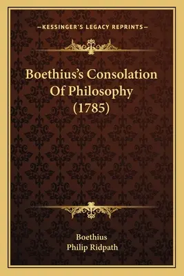 Boethius: A filozófia vigasztalása (1785) - Boethius's Consolation Of Philosophy (1785)