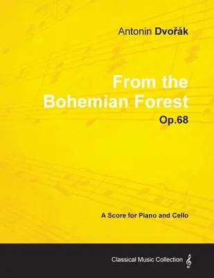 Antonn Dvořk - A cseh erdőből - Op.68 - Kotta zongorára és csellóra - Antonn Dvořk - From the Bohemian Forest - Op.68 - A Score for Piano and Cello