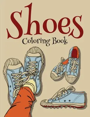 Shoes Coloring Book (Divatos színezőkönyv lányoknak) - Shoes Coloring Book (Fashion Coloring Book For Girls)