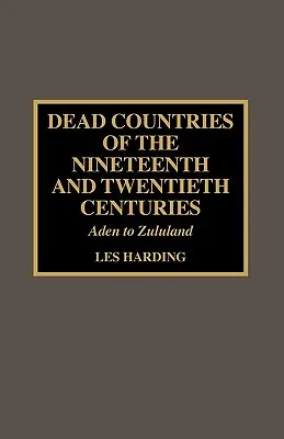 A tizenkilencedik és huszadik század halott országai: Adentől Zululandig - Dead Countries of the Nineteenth and Twentieth Centuries: Aden to Zululand