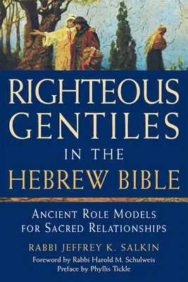 Igazságos pogányok a héber Bibliában: Ancient Role Models for Sacred Relationships (Ősi példaképek a szent kapcsolatokhoz) - Righteous Gentiles in the Hebrew Bible: Ancient Role Models for Sacred Relationships