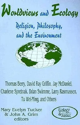 Világnézetek és ökológia: Vallás, filozófia és a környezet - Worldviews and Ecology: Religion, Philosophy, and the Environment