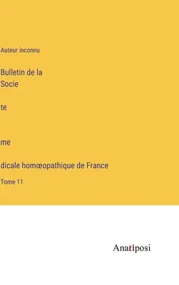 A Francia Homeopátiás Orvosi Társaság Közlönye: 11. kötet - Bulletin de la Société médicale homoeopathique de France: Tome 11