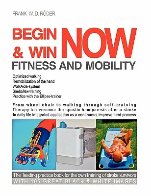 Begin & Win Fitness and Mobility Now: A kerekesszéktől a járásig önképzéssel Terápia a stroke utáni spasztikus hemiparézis leküzdésére In - Begin & Win Fitness and Mobility Now: From Wheel chair to walking through self-training Therapy to overcome the spastic hemiparesis after a stroke In