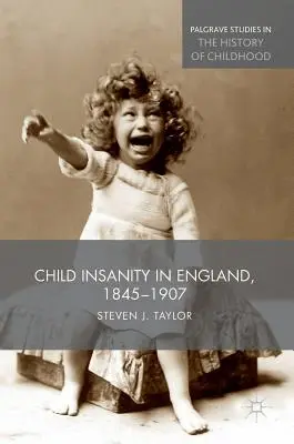 Gyermekelmebetegség Angliában, 1845-1907 - Child Insanity in England, 1845-1907