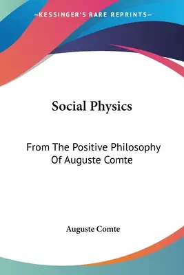 Társadalomfizika: Auguste Comte pozitív filozófiájából - Social Physics: From The Positive Philosophy Of Auguste Comte