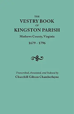 Kingston Parish, Mathews megye, Virginia (1791. május 1-jéig Gloucester megye), 1679-1796, sekrestyéskönyv - Vestry Book of Kingston Parish, Mathews County, Virginia (Until May 1, 1791, Gloucester County), 1679-1796