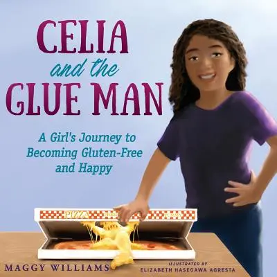 Celia és a ragasztóember: Egy lány útja a gluténmentesség és a boldogság felé - Celia and the Glue Man: A Girl's Journey to Becoming Gluten-Free and Happy