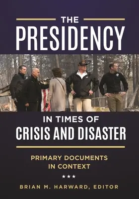 Az elnökség válság és katasztrófa idején: Elsődleges dokumentumok kontextusban - The Presidency in Times of Crisis and Disaster: Primary Documents in Context