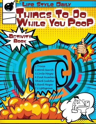 Things to Do While You Poo: Eleve a trónidődet rejtvények, kvízek és gyors szórakozások a vécés szabadidő eltöltéséhez - Things to Do While You Poo: Elevate Your Throne Time Puzzles, Trivia, and Quick Diversions for Lavatory Leisure