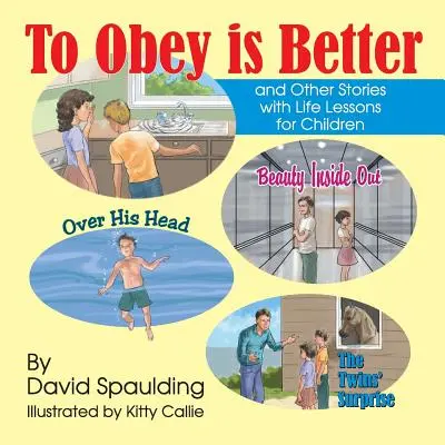 Engedelmeskedni jobb: és más történetek életre szóló tanulságokkal gyerekeknek - To Obey is Better: and Other Stories with Life Lessons for Children