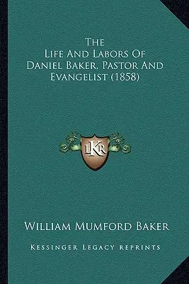 Daniel Baker, lelkész és evangélista élete és munkássága (1858) - The Life And Labors Of Daniel Baker, Pastor And Evangelist (1858)
