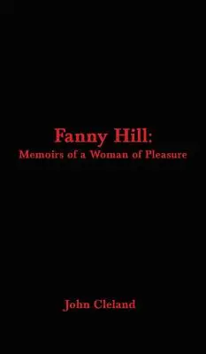 Fanny Hill: Egy élvhajhász nő emlékiratai - Fanny Hill: Memoirs of a Woman of Pleasure