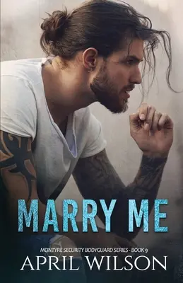 Marry Me - egy novella: (McIntyre Security Bodyguard sorozat - 9. könyv) - Marry Me - a novella: (McIntyre Security Bodyguard Series - Book 9)