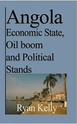 Angola gazdasági állapota, olajboom és politikai álláspontok: Angolai háború és a tények - Angola Economic State, Oil boom and Political Stands: Angolan War and the facts