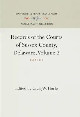 A delaware-i Sussex megye bíróságainak feljegyzései, 2. kötet: 1677-171. - Records of the Courts of Sussex County, Delaware, Volume 2: 1677-171