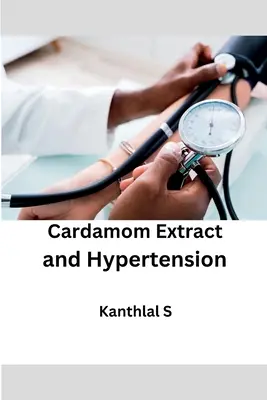 Kardamom kivonat és magas vérnyomás - Cardamom Extract and Hypertension