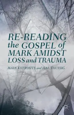 Márk evangéliumának újraolvasása veszteségek és traumák közepette - Re-Reading the Gospel of Mark Amidst Loss and Trauma