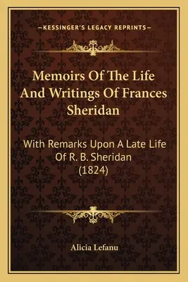 Emlékiratok Frances Sheridan életéről és írásairól: Megjegyzésekkel R. B. Sheridan kései életéről (1824) - Memoirs Of The Life And Writings Of Frances Sheridan: With Remarks Upon A Late Life Of R. B. Sheridan (1824)