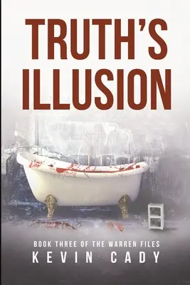 Az igazság illúziója: A Warren-akták harmadik könyve - Truth's Illusion: Book Three of The Warren Files