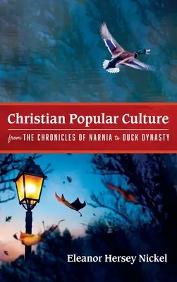 Keresztény populáris kultúra a Narnia krónikáitól a Duck Dynastyig - Christian Popular Culture from The Chronicles of Narnia to Duck Dynasty