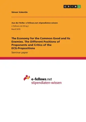 A közjó gazdasága és ellenségei. Az EKG-felvetések híveinek és kritikusainak különböző álláspontjai - The Economy for the Common Good and Its Enemies. The Different Positions of Proponents and Critics of the ECG-Propositions