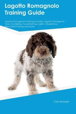 Lagotto Romagnolo kiképzési útmutató Lagotto Romagnolo kiképzés Tartalmazza: Lagotto Romagnolo Trükkök, szocializáció, szobatisztaság, ügyesség, engedelmesség, viselkedés. - Lagotto Romagnolo Training Guide Lagotto Romagnolo Training Includes: Lagotto Romagnolo Tricks, Socializing, Housetraining, Agility, Obedience, Behavi