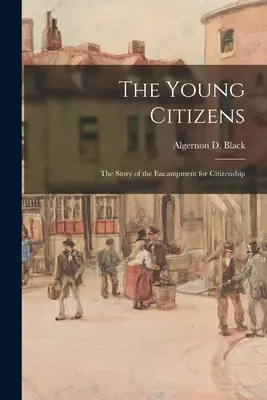 Az ifjú polgárok; az állampolgársági táborozás története (Fekete Algernon D. (Algernon David)) - The Young Citizens; the Story of the Encampment for Citizenship (Black Algernon D. (Algernon David))