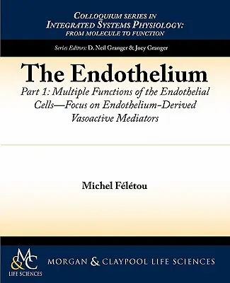 Az endotél, I. rész: Az endotélsejtek többféle funkciója -- Fókuszban az endotélből származó vazoaktív mediátorok - The Endothelium, Part I: Multiple Functions of the Endothelial Cells -- Focus on Endothelium-Derived Vasoactive Mediators