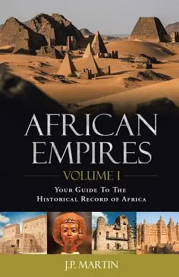 Afrikai birodalmak: Volume 1: Your Guide to the Historical Record of Africa (1. kötet: Útmutató Afrika történelmi feljegyzéseihez) - African Empires: Volume 1: Your Guide To The Historical Record of Africa