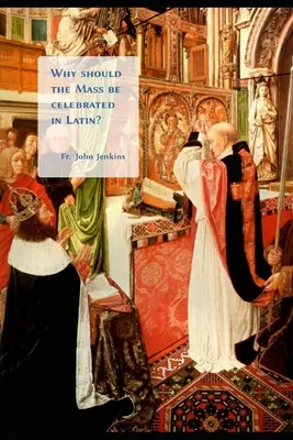 Miért kell a misét latinul celebrálni? - Why should the Mass be celebrated in Latin?