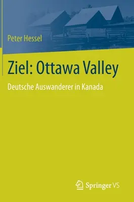 Cél: Ottawa Valley: Deutsche Auswanderer in Kanada - Ziel: Ottawa Valley: Deutsche Auswanderer in Kanada