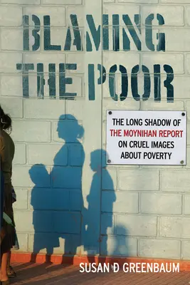 A szegények hibáztatása: A Moynihan-jelentés hosszú árnyéka a szegénységről alkotott kegyetlen képekről - Blaming the Poor: The Long Shadow of the Moynihan Report on Cruel Images about Poverty