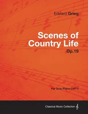 Scenes of Country Life Op.19 - szólózongorára (1871) - Scenes of Country Life Op.19 - For Solo Piano (1871)