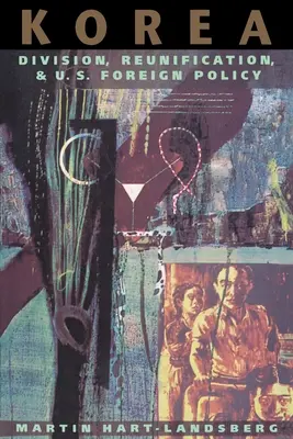 Korea: Korea: megosztottság, újraegyesítés és az Egyesült Államok külpolitikája - Korea: Division, Reunification, and U.S. Foreign Policy