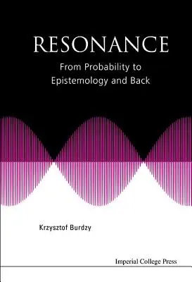 Rezonancia: A valószínűségtől az ismeretelméletig és vissza - Resonance: From Probability to Epistemology and Back