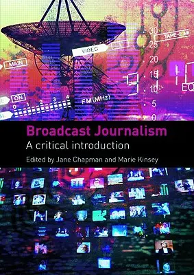 Vysílací žurnalistika: Kritický úvod - Broadcast Journalism: A Critical Introduction