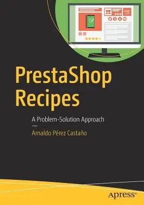 Prestashop Receptek: A Problem-Solution Approach - Prestashop Recipes: A Problem-Solution Approach