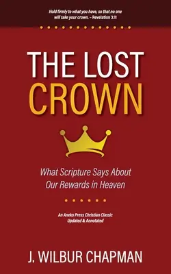 Az elveszett korona: Mit mond a Szentírás a mennyei jutalmunkról - The Lost Crown: What Scripture Says About Our Rewards in Heaven