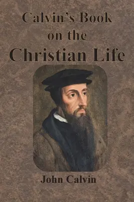 Kálvin könyve a keresztény életről - Calvin's Book on the Christian Life