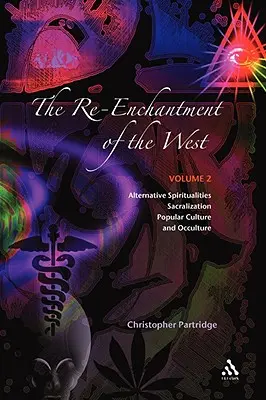 A Nyugat újbóli elvarázsolása, 2. kötet: Alternatív spiritualitás, szakralizáció, populáris kultúra és okkultúra - The Re-Enchantment of the West, Vol 2: Alternative Spiritualities, Sacralization, Popular Culture and Occulture