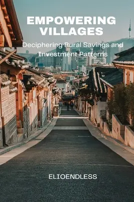 Empowering Villages: A vidéki megtakarítási és befektetési minták megfejtése - Empowering Villages: Deciphering Rural Savings and Investment Patterns