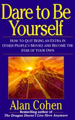 Merj önmagad lenni: Hogyan hagyd abba a statisztaságot más emberek filmjeiben, és légy a saját filmed sztárja - Dare to Be Yourself: How to Quit Being an Extra in Other Peoples Movies and Become the Star of Your Own