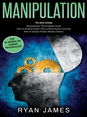 Manipuláció: 3 könyv 1 könyvben - Teljes útmutató, hogyan elemezz és gyorsolvass bárkit a helyszínen, és hogyan befolyásold őket finom perszekvenciákkal - Manipulation: 3 Books in 1 - Complete Guide to Analyzing and Speed Reading Anyone on The Spot, and Influencing Them with Subtle Pers