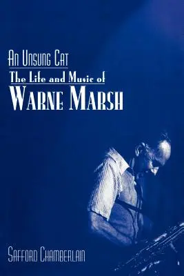 Egy meg nem énekelt macska: Warne Marsh élete és zenéje - An Unsung Cat: The Life and Music of Warne Marsh