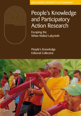 Az emberek tudása és a részvételi akciókutatás: Menekülés a fehér falú labirintusból - People's Knowledge and Participatory Action Research: Escaping the White-Walled Labyrinth