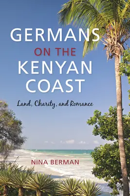 Németek a kenyai partvidéken: Föld, jótékonyság és romantika - Germans on the Kenyan Coast: Land, Charity, and Romance