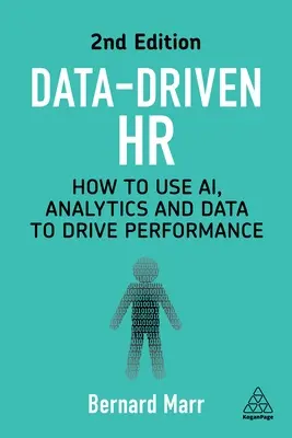 Adatvezérelt HR: Hogyan használjuk az AI-t, az analitikát és az adatokat a teljesítmény növelésére? - Data-Driven HR: How to Use Ai, Analytics and Data to Drive Performance