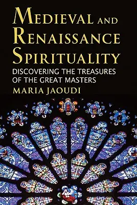 Középkori és reneszánsz szellemiség: A nagy mesterek kincseinek felfedezése - Medieval and Renaissance Spirituality: Discovering the Treasures of the Great Masters