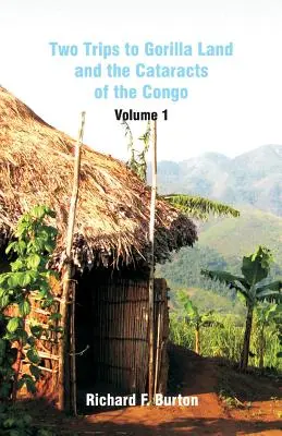 Két utazás Gorillaföldre és a kongói kataraktákhoz: 1. kötet - Two Trips to Gorilla Land and the Cataracts of the Congo: Volume 1